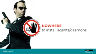 NOWHERE
to install agents/daemons
 