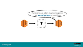 ?
functions are often chained together
via asynchronous invocations
 