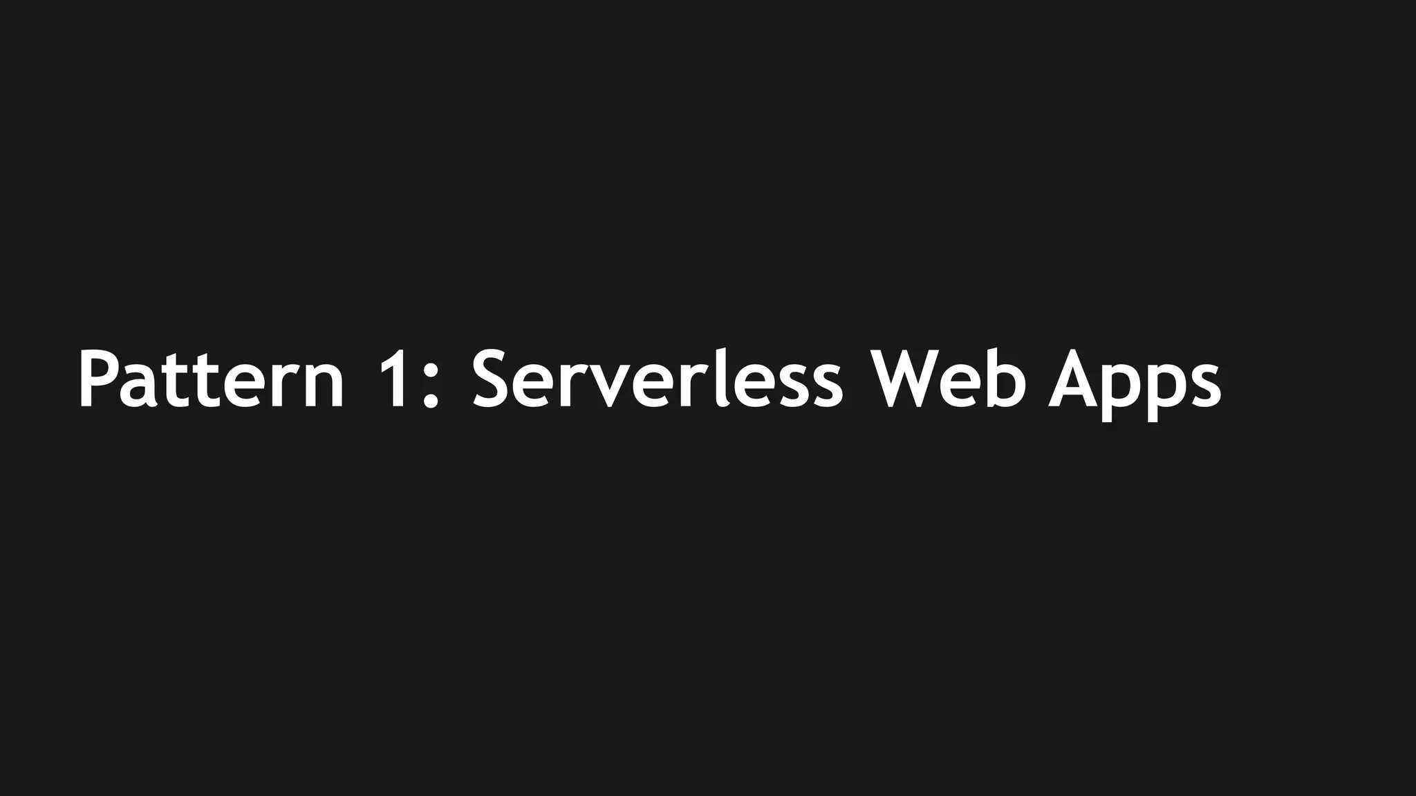 Pattern 1: Serverless Web Apps 