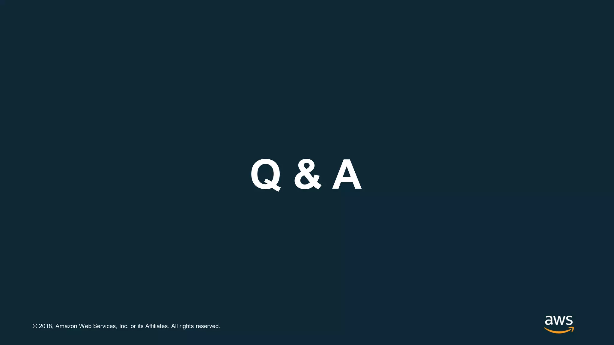 © 2018, Amazon Web Services, Inc. or its Affiliates. All rights reserved. Q & A 