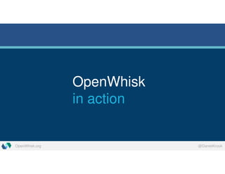 OpenWhisk.org @DanielKrook
OpenWhisk
in action
 