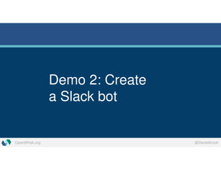 OpenWhisk.org @DanielKrook
Demo 2: Create
a Slack bot
 