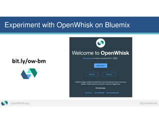 @DanielKrookOpenWhisk.org
Experiment with OpenWhisk on Bluemix
bit.ly/ow-bm
 