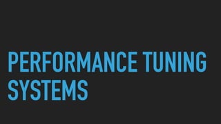 PERFORMANCE TUNING
SYSTEMS
 