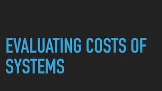 EVALUATING COSTS OF
SYSTEMS
 