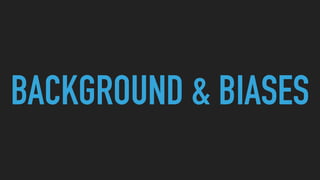 BACKGROUND & BIASES
 