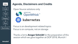 Agenda, Disclaimers and Credits
Open Source solutions only
Focus is on development related topics
Focus is on compute, not...