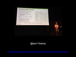 @ben11kehoe
https://acloud.guru/series/serverlessconf/view/event-driven-architectures
 