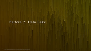 © 2017, Amazon Web Services, Inc. or its Affiliates. All rights reserved.
Pattern 2: Data Lake
 