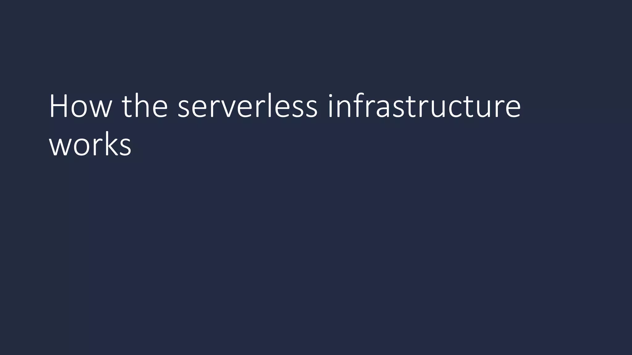 How the serverless infrastructure
works
 