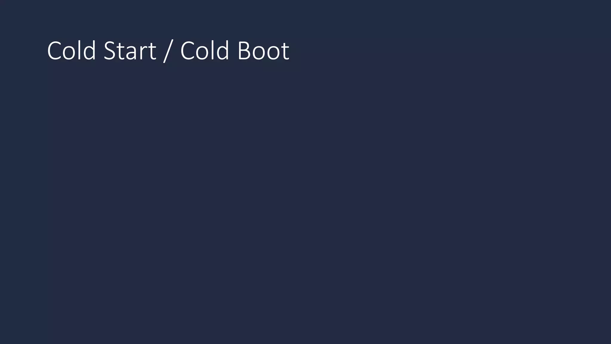 Cold Start / Cold Boot
 