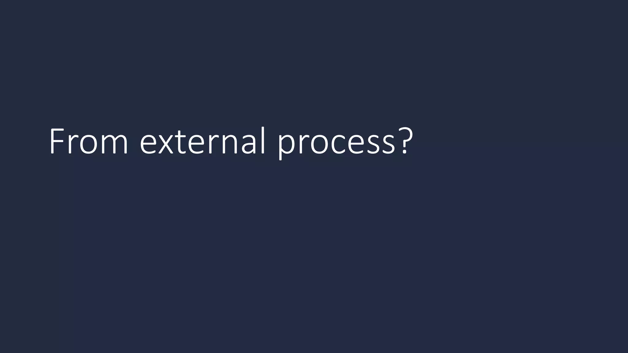 From external process?
 