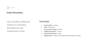 Section
Enter Serverless
Use a headless JAMstack
solution to minimize
development and
maintenance costs.
● Presentation - ...