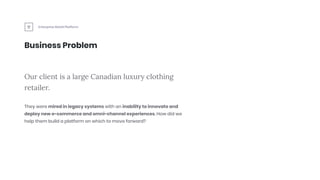 Enterprise Retail Platform
Business Problem
Our client is a large Canadian luxury clothing
retailer.
They were mired in le...