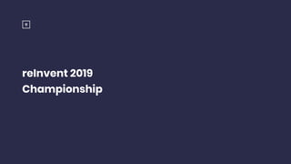 reInvent 2019
Championship
 