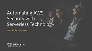 Automating AWS
Security with
Serverless Technology
L u c v a n D o n ke r s g o e d
 