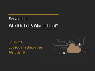 Serverless: Why is it hot and What is it not?