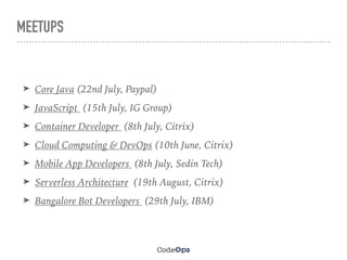 MEETUPS
➤ Core Java (22nd July, Paypal)
➤ JavaScript (15th July, IG Group)
➤ Container Developer (8th July, Citrix)
➤ Clou...