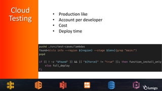 • Production like
• Account per developer
• Cost
• Deploy time
Cloud
Testing
 