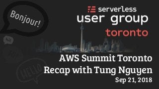 AWS Summit Toronto
Recap with Tung Nguyen
Sep 21, 2018
 