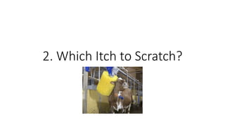 2. Which Itch to Scratch?
 