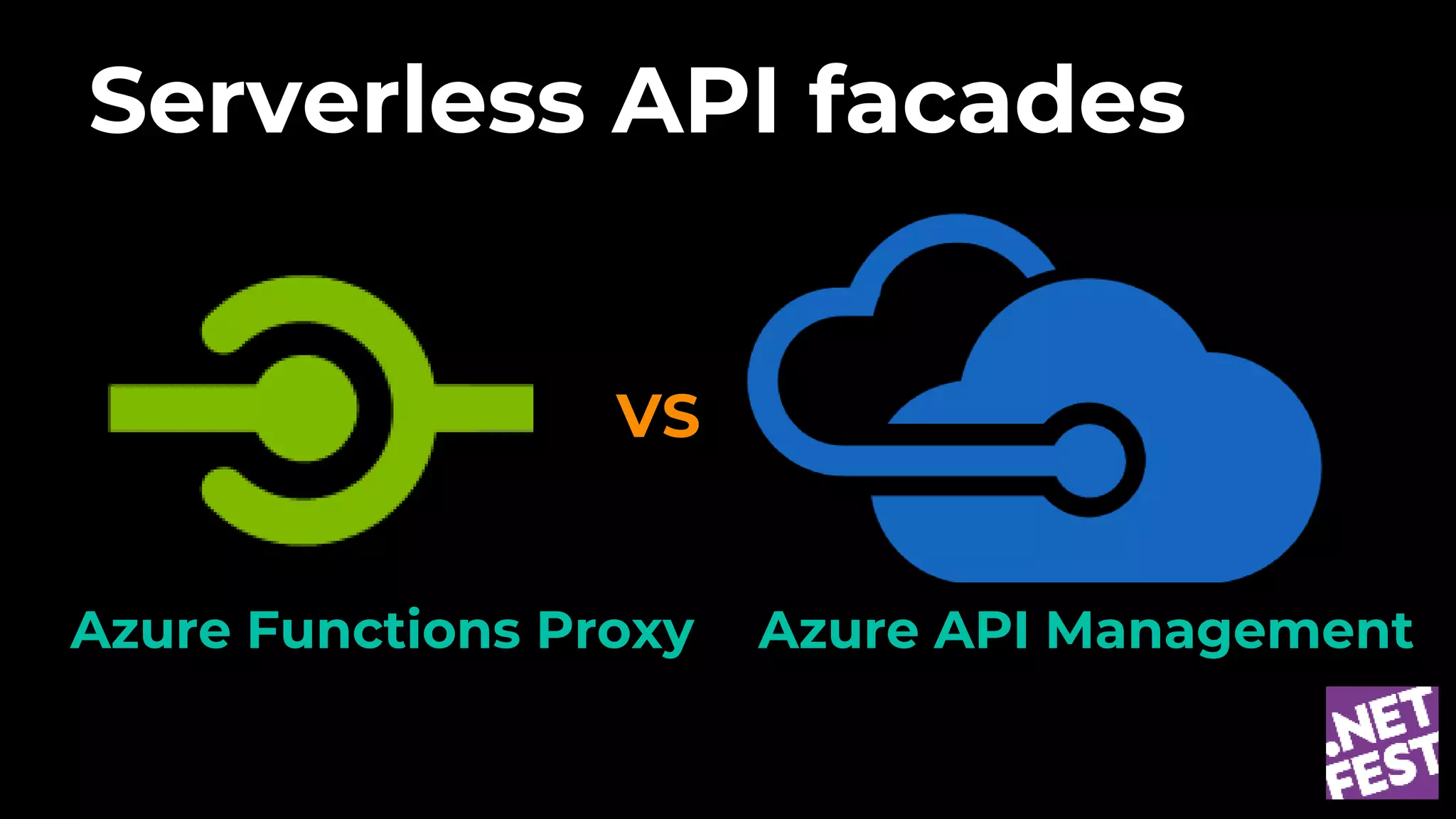 Serverless API facades
Azure Functions Proxy Azure API Management
VS
 