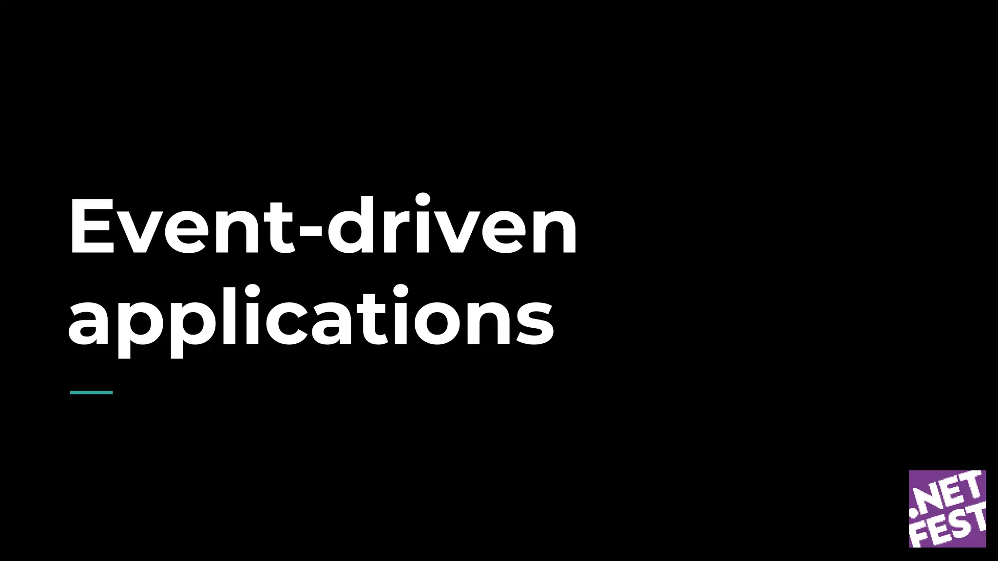 Event-driven
applications
 