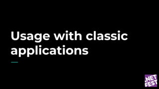 Usage with classic
applications
 