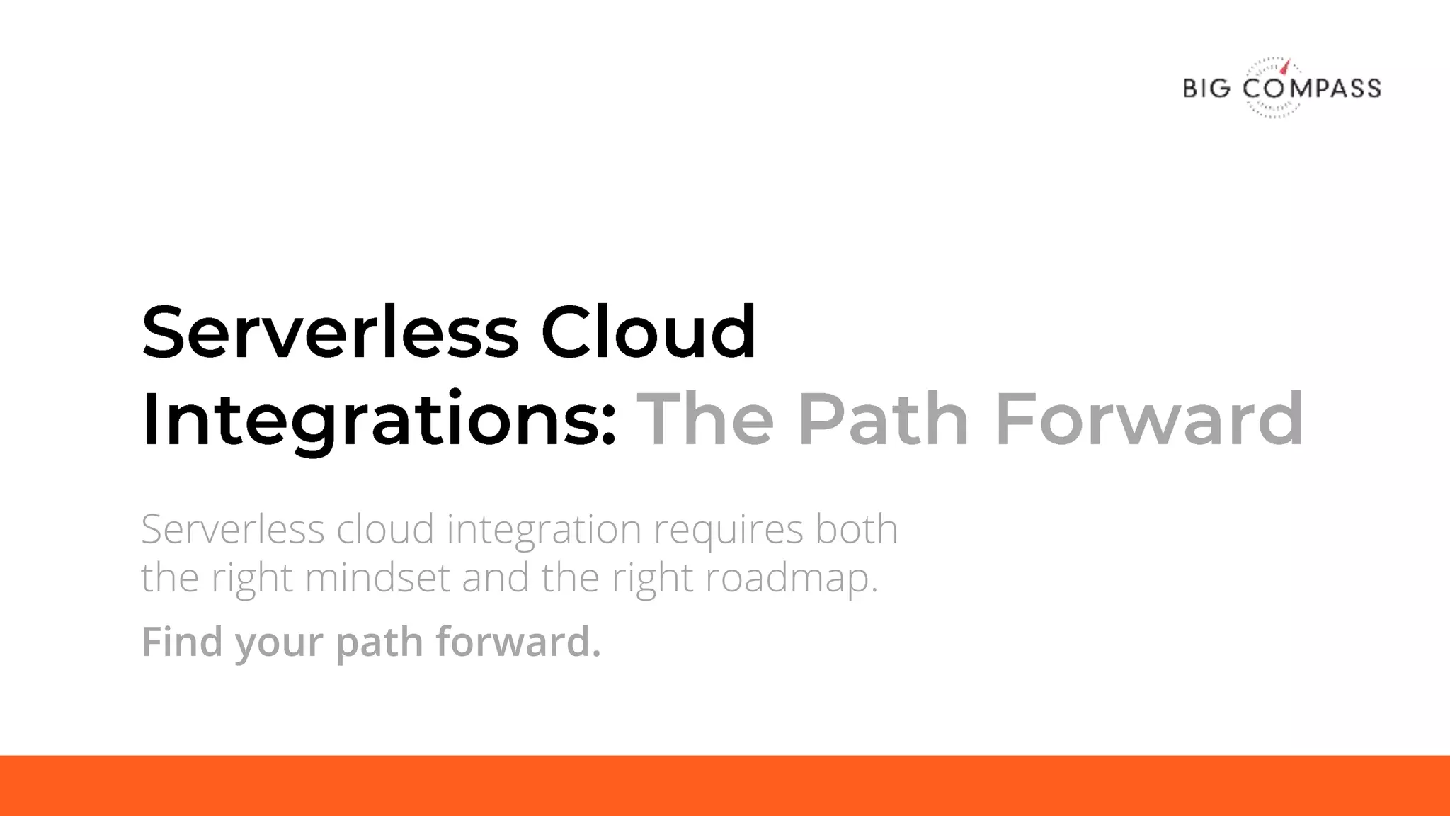 Serverless cloud integration requires both
the right mindset and the right roadmap.
Find your path forward.
 