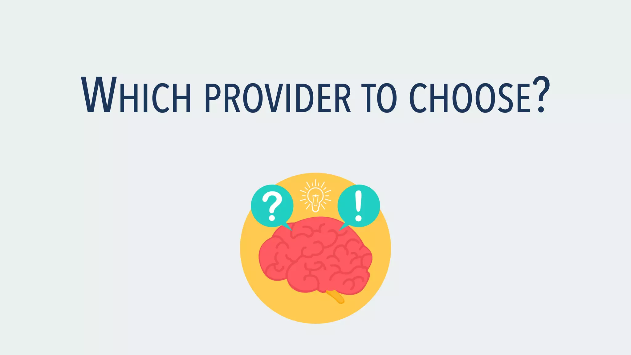 WHICH PROVIDER TO CHOOSE? 