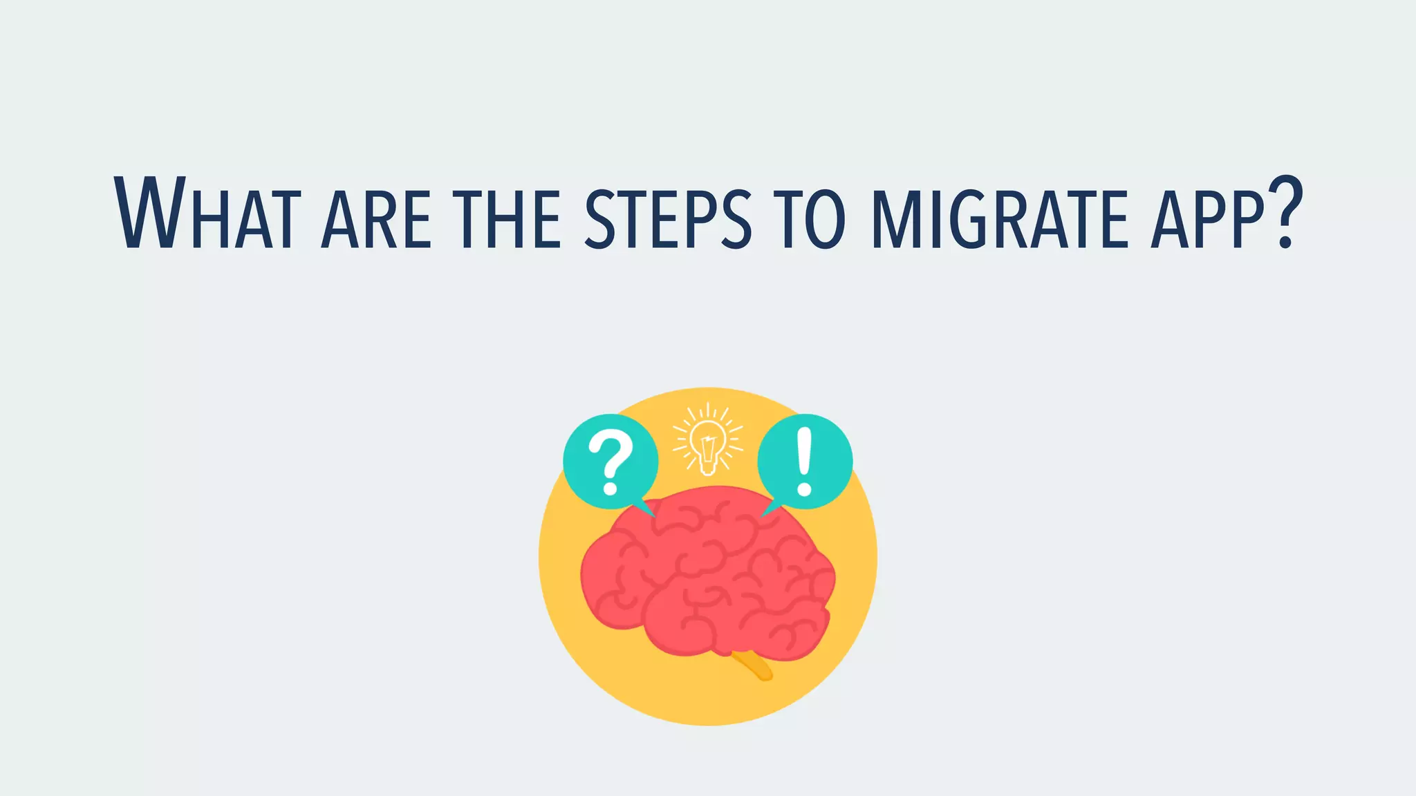 WHAT ARE THE STEPS TO MIGRATE APP? 
