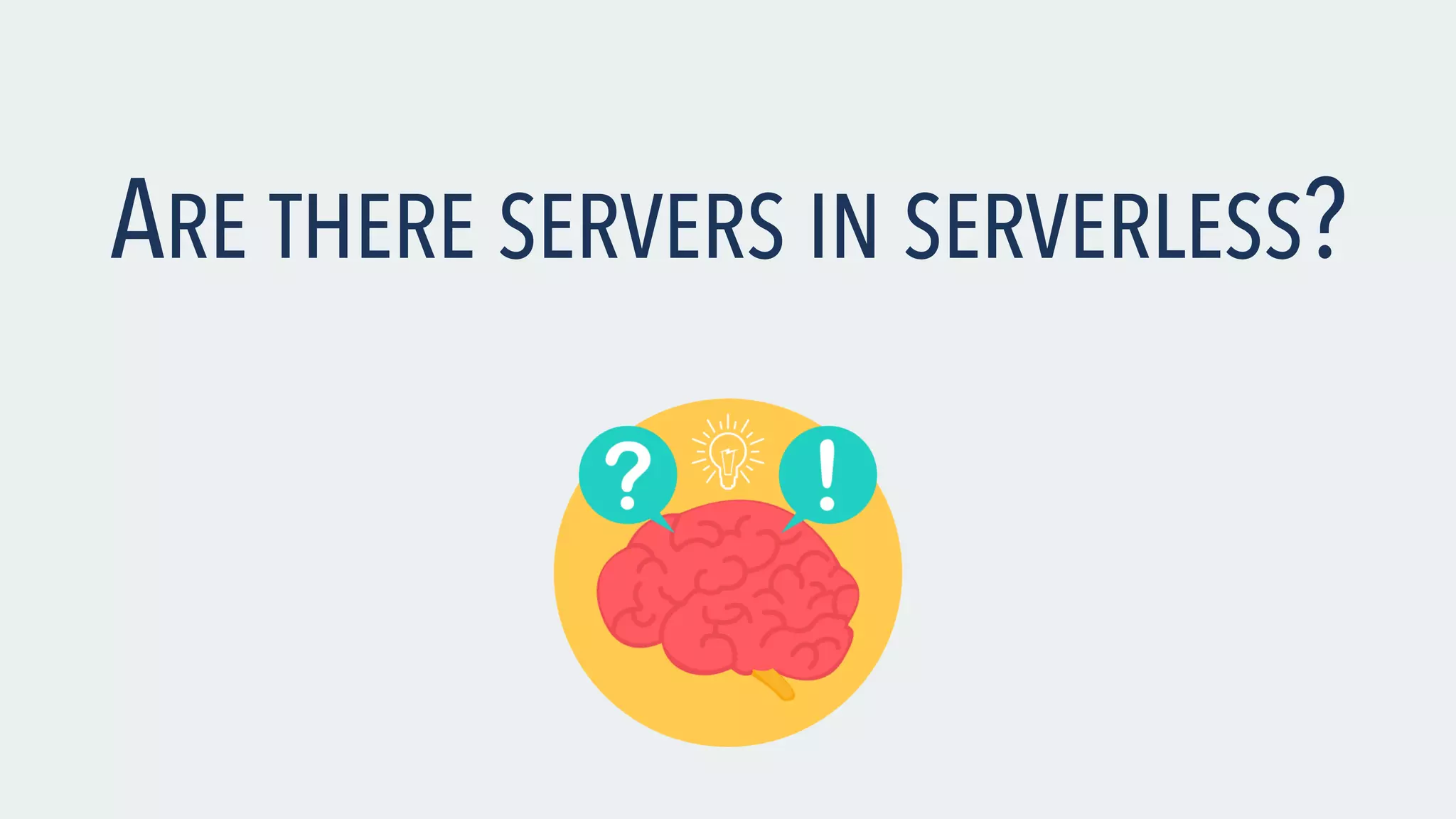 ARE THERE SERVERS IN SERVERLESS? 