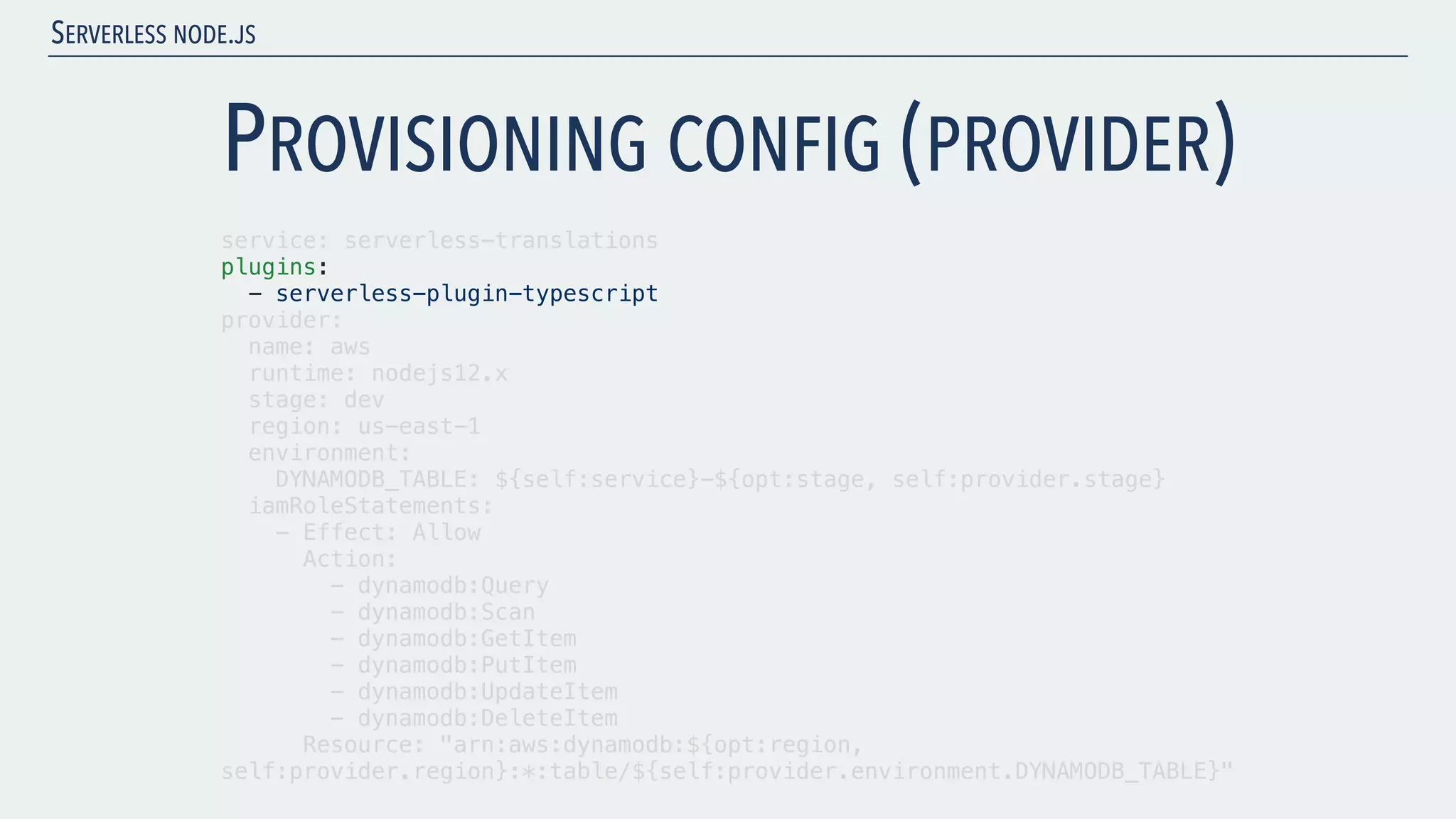 SERVERLESS NODE.JS PROVISIONING CONFIG (PROVIDER) service: serverless-translations plugins: - serverless-plugin-typescript provider: name: aws runtime: nodejs12.x stage: dev region: us-east-1 environment: DYNAMODB_TABLE: ${self:service}-${opt:stage, self:provider.stage} iamRoleStatements: - Effect: Allow Action: - dynamodb:Query - dynamodb:Scan - dynamodb:GetItem - dynamodb:PutItem - dynamodb:UpdateItem - dynamodb:DeleteItem Resource: "arn:aws:dynamodb:${opt:region, self:provider.region}:*:table/${self:provider.environment.DYNAMODB_TABLE}" 