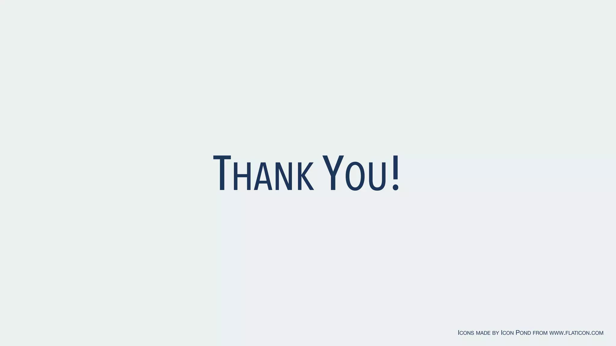 THANK YOU! ICONS MADE BY ICON POND FROM WWW.FLATICON.COM  