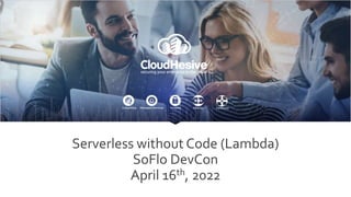 Serverless without Code (Lambda)
SoFlo DevCon
April 16th, 2022
 