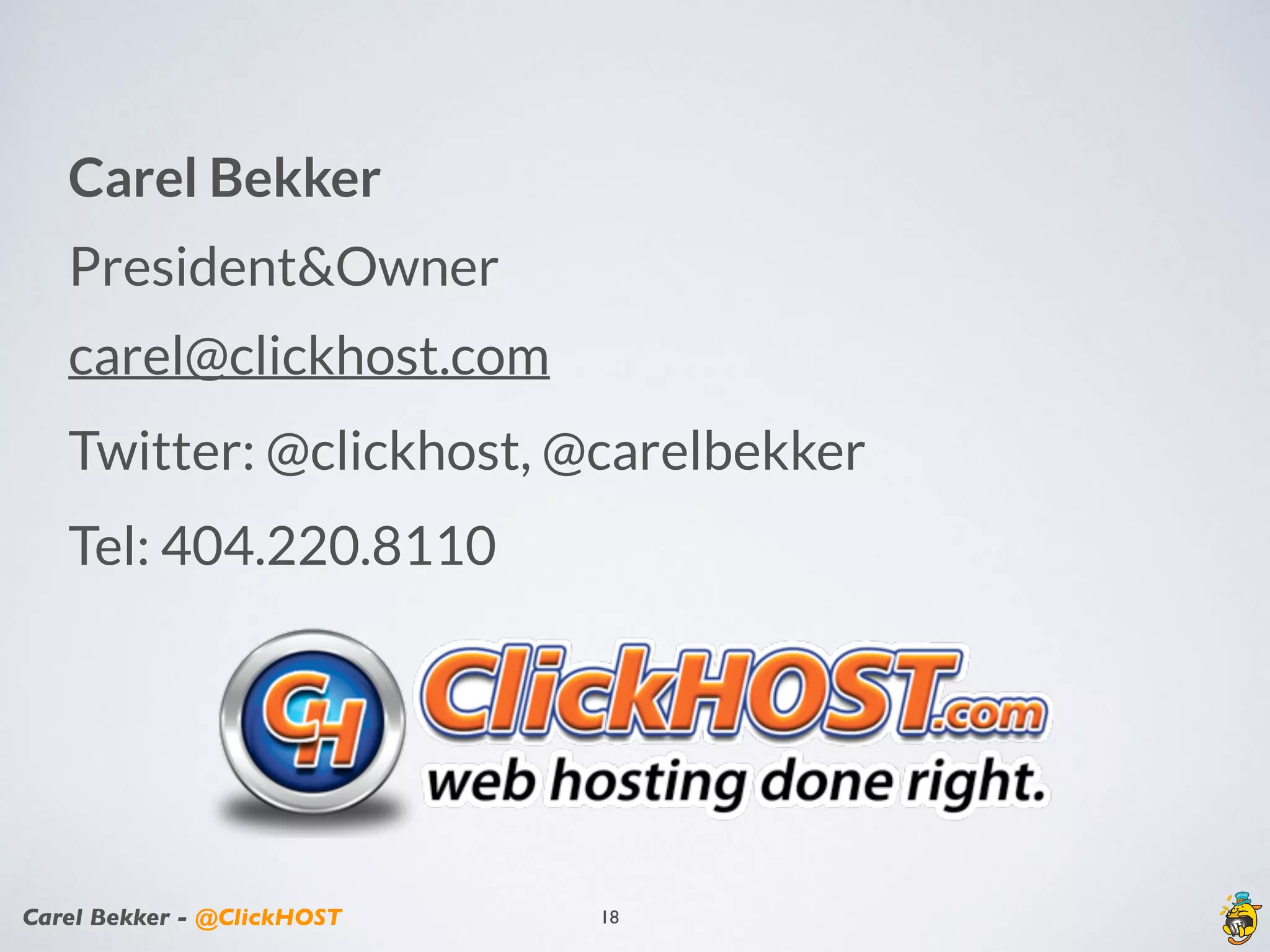 Carel Bekker - @ClickHOST
Carel Bekker
President&Owner
carel@clickhost.com
Twitter: @clickhost, @carelbekker
Tel: 404.220.8110
18
 