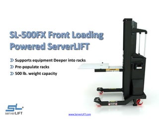 Supports equipment Deeper into racks
Pre-populate racks
500 lb. weight capacity

www.ServerLIFT.com

 