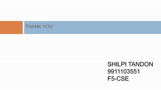 THANK YOU
SHILPI TANDON
9911103551
F5-CSE
 