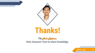Thanks!
I’m Moh Ridwan
Here, because I love to share knowledge.
44Ridwan_G4
 