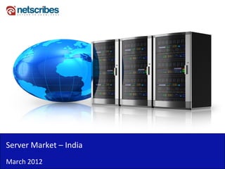 Server Market – India
March 2012
 