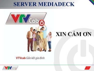 18
SERVER MEDIADECK
XIN CẢM ƠN
 