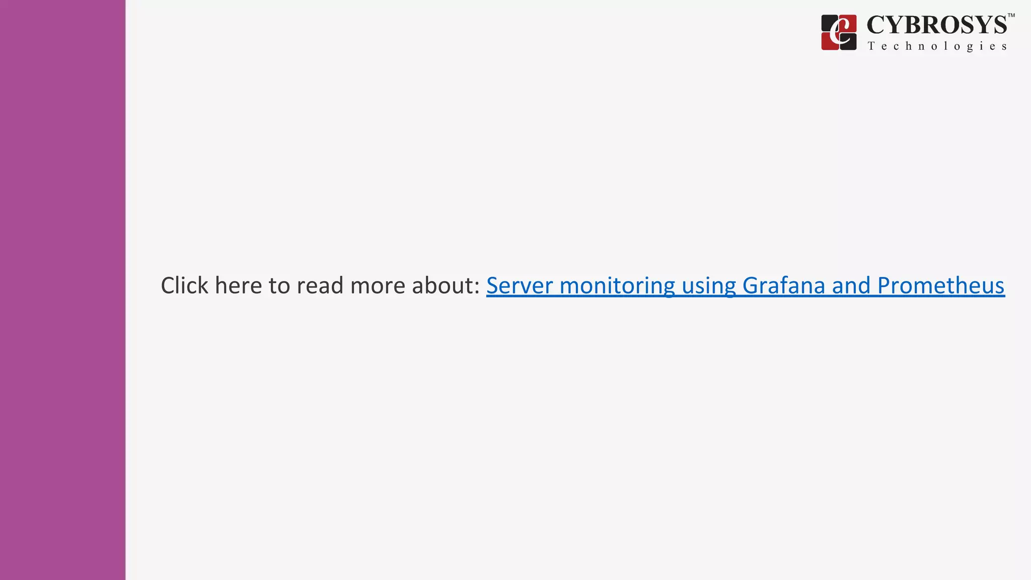 Click here to read more about: Server monitoring using Grafana and Prometheus
 