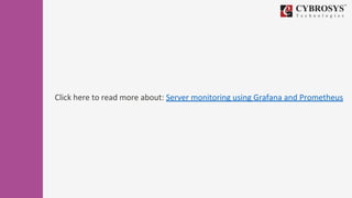 Click here to read more about: Server monitoring using Grafana and Prometheus
 