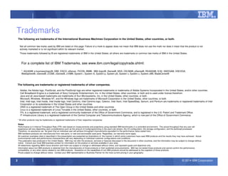 © 2014 IBM Corporation22
Trademarks
The following are trademarks of the International Business Machines Corporation in the United States, other countries, or both.
The following are trademarks or registered trademarks of other companies.
* All other products may be trademarks or registered trademarks of their respective companies.
Notes:
Performance is in Internal Throughput Rate (ITR) ratio based on measurements and projections using standard IBM benchmarks in a controlled environment. The actual throughput that any user will
experience will vary depending upon considerations such as the amount of multiprogramming in the user's job stream, the I/O configuration, the storage configuration, and the workload processed.
Therefore, no assurance can be given that an individual user will achieve throughput improvements equivalent to the performance ratios stated here.
IBM hardware products are manufactured from new parts, or new and serviceable used parts. Regardless, our warranty terms apply.
All customer examples cited or described in this presentation are presented as illustrations of the manner in which some customers have used IBM products and the results they may have achieved. Actual
environmental costs and performance characteristics will vary depending on individual customer configurations and conditions.
This publication was produced in the United States. IBM may not offer the products, services or features discussed in this document in other countries, and the information may be subject to change without
notice. Consult your local IBM business contact for information on the product or services available in your area.
All statements regarding IBM's future direction and intent are subject to change or withdrawal without notice, and represent goals and objectives only.
Information about non-IBM products is obtained from the manufacturers of those products or their published announcements. IBM has not tested those products and cannot confirm the performance,
compatibility, or any other claims related to non-IBM products. Questions on the capabilities of non-IBM products should be addressed to the suppliers of those products.
Prices subject to change without notice. Contact your IBM representative or Business Partner for the most current pricing in your geography.
Adobe, the Adobe logo, PostScript, and the PostScript logo are either registered trademarks or trademarks of Adobe Systems Incorporated in the United States, and/or other countries.
Cell Broadband Engine is a trademark of Sony Computer Entertainment, Inc. in the United States, other countries, or both and is used under license therefrom.
Java and all Java-based trademarks are trademarks of Sun Microsystems, Inc. in the United States, other countries, or both.
Microsoft, Windows, Windows NT, and the Windows logo are trademarks of Microsoft Corporation in the United States, other countries, or both.
Intel, Intel logo, Intel Inside, Intel Inside logo, Intel Centrino, Intel Centrino logo, Celeron, Intel Xeon, Intel SpeedStep, Itanium, and Pentium are trademarks or registered trademarks of Intel
Corporation or its subsidiaries in the United States and other countries.
UNIX is a registered trademark of The Open Group in the United States and other countries.
Linux is a registered trademark of Linus Torvalds in the United States, other countries, or both.
ITIL is a registered trademark, and a registered community trademark of the Office of Government Commerce, and is registered in the U.S. Patent and Trademark Office.
IT Infrastructure Library is a registered trademark of the Central Computer and Telecommunications Agency, which is now part of the Office of Government Commerce.
For a complete list of IBM Trademarks, see www.ibm.com/legal/copytrade.shtml:
*, AS/400®, e business(logo)®, DBE, ESCO, eServer, FICON, IBM®, IBM (logo)®, iSeries®, MVS, OS/390®, pSeries®, RS/6000®, S/30, VM/ESA®, VSE/ESA,
WebSphere®, xSeries®, z/OS®, zSeries®, z/VM®, System i, System i5, System p, System p5, System x, System z, System z9®, BladeCenter®
Not all common law marks used by IBM are listed on this page. Failure of a mark to appear does not mean that IBM does not use the mark nor does it mean that the product is not
actively marketed or is not significant within its relevant market.
Those trademarks followed by ® are registered trademarks of IBM in the United States; all others are trademarks or common law marks of IBM in the United States.
 