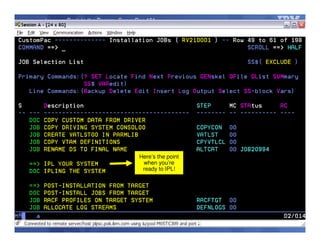 © 2014 IBM Corporation63
Back to the Basics: ServerPac 101
Here’s the point
when you’re
ready to IPL!
 