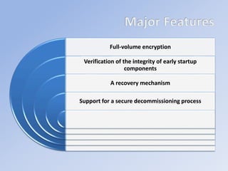 Full-volume encryption
Verification of the integrity of early startup
components
A recovery mechanism
Support for a secure decommissioning process
 