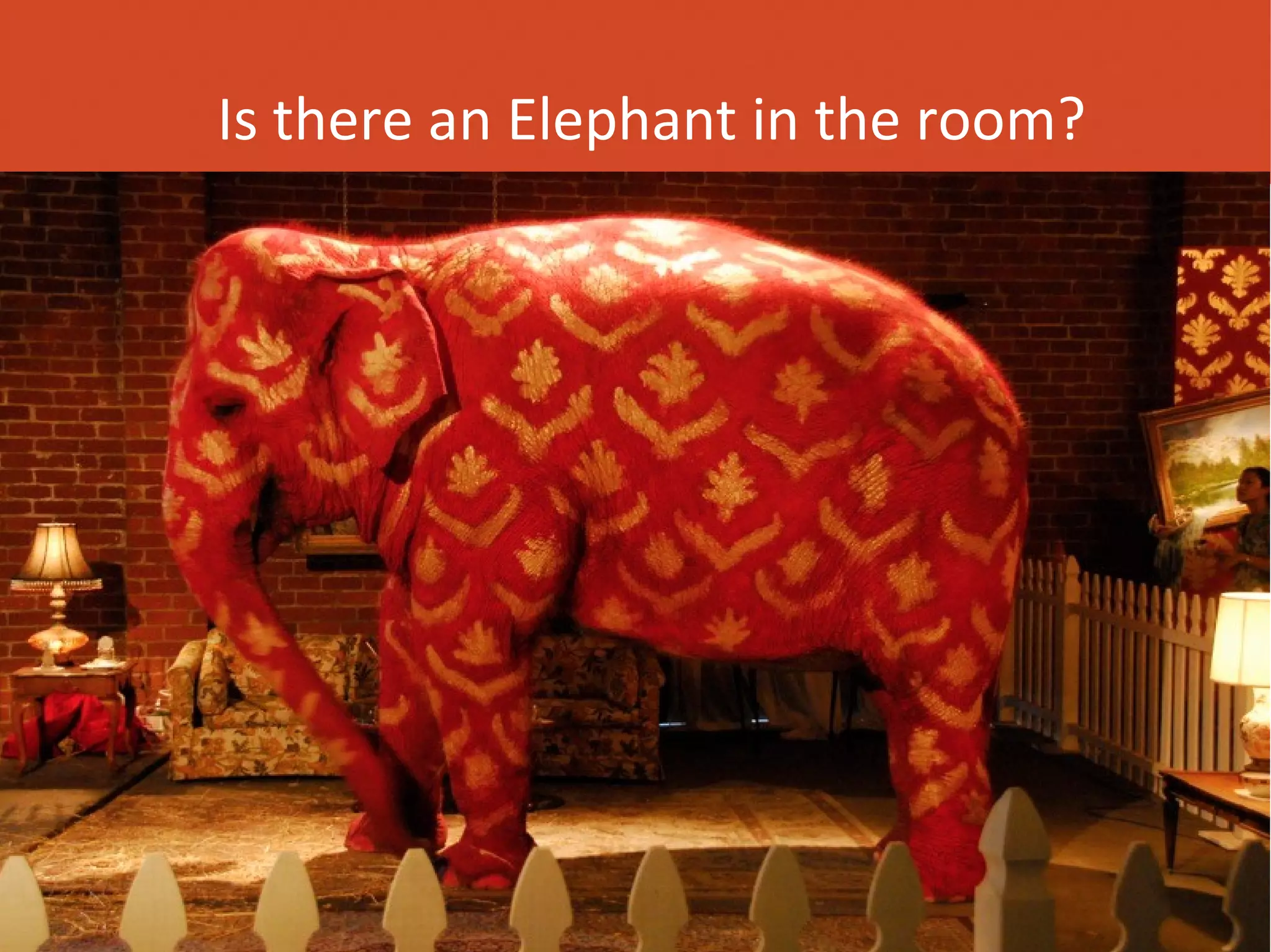 Is there an Elephant in the room?

 