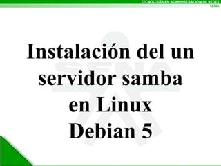 Instalacióndel unservidor sambaen Linux Debian 5 