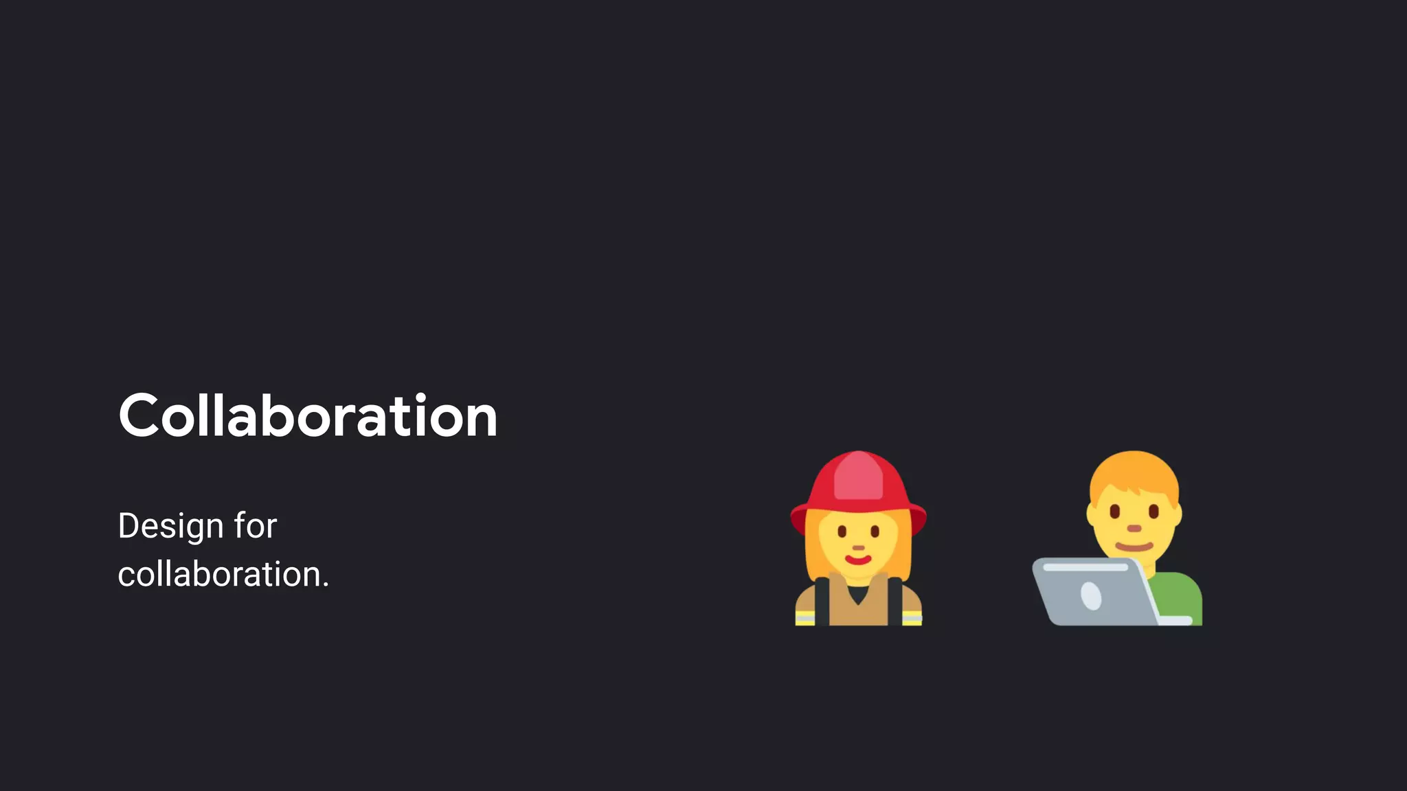 Collaboration
Design for
collaboration.
 